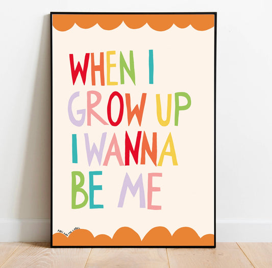 When I Grow Up I Wanna Be Me A4 Print